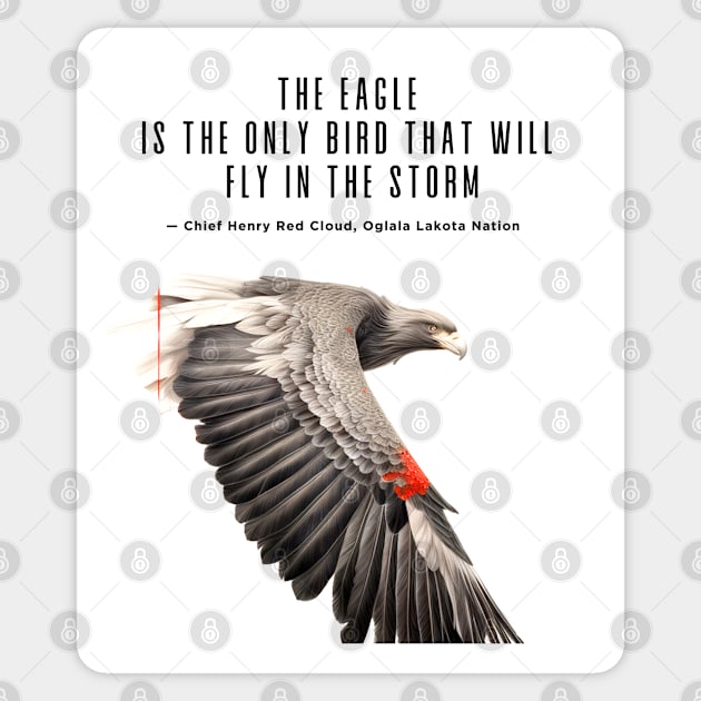 National Native American Heritage Month: "The eagle is the only bird that will fly in the storm..." — Chief Henry Red Cloud, Lakota on a light (Knocked Out) background Sticker by Puff Sumo